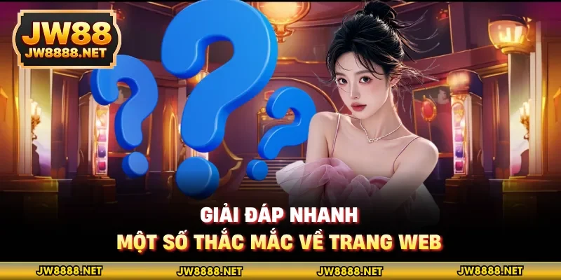 Giải đáp nhanh một số thắc mắc về trang web