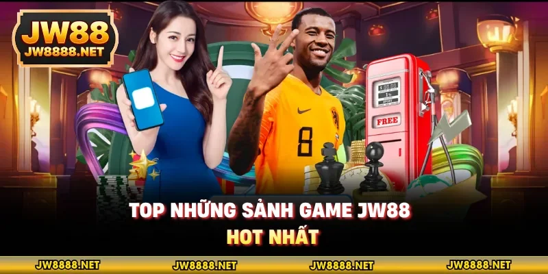 Top những sảnh game JW88 hot nhất