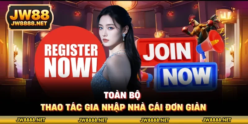 Toàn bộ thao tác gia nhập nhà cái đơn giản